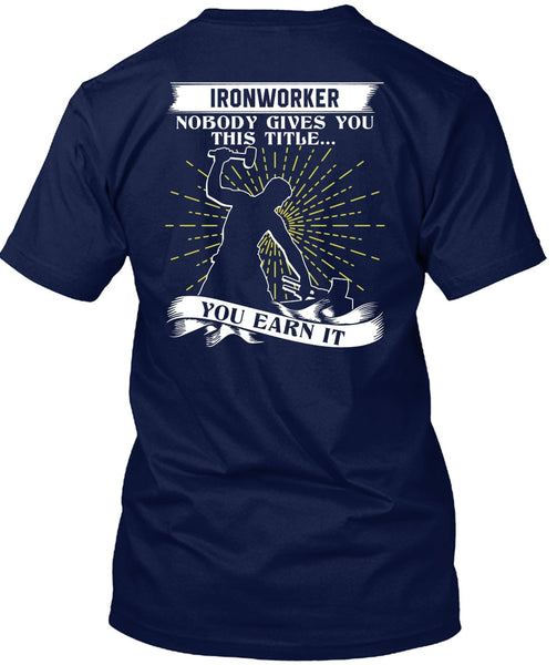 Ironworker Nobody Gives T Shirt, Being An Ironworker T Shirt