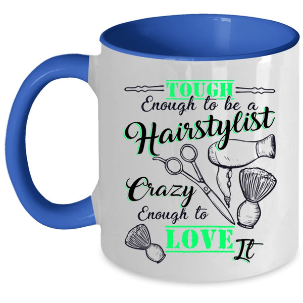 I Love It Coffee Mug, Tough Enough To Be A Hairstylist Accent Mug