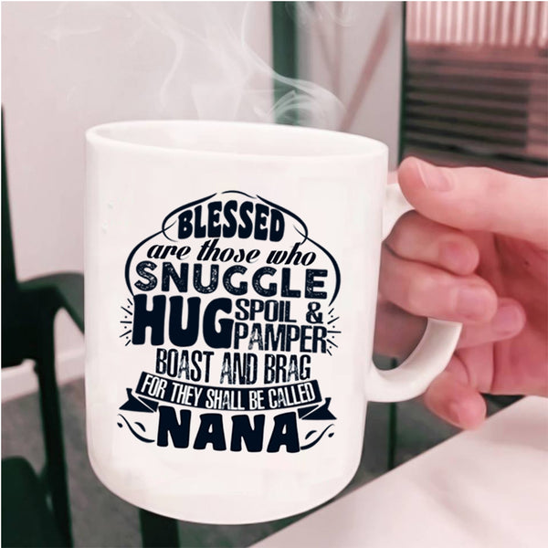 Cute Gift For Nana Coffee Mug, Be Called Nana Cup