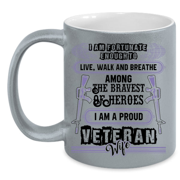 I Am A Proud Veteran Wife Coffee Mug, I Am Fortunate Enough To Live Accent Mug