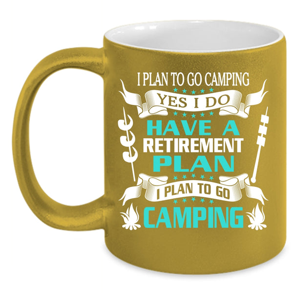 I Do Have A Retirement Plan Coffee Mug, I Plan To Go Camping Coffee Cup