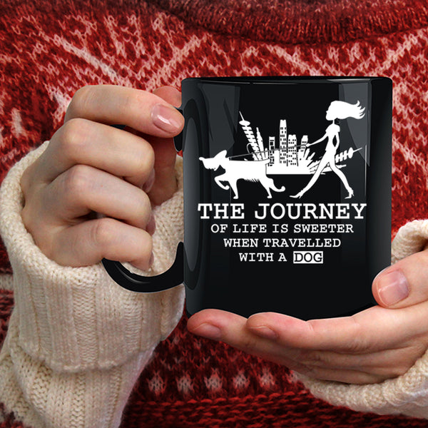 The Journey Of Life Is Sweeter Coffee Mug, Travelled With A Dog Coffee Cup