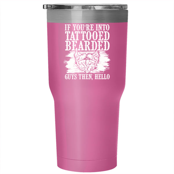 If You're Into Tattooed Bearded Guys Tumbler 30 oz Stainless Steel, Cool Bearded Guys Travel Mug