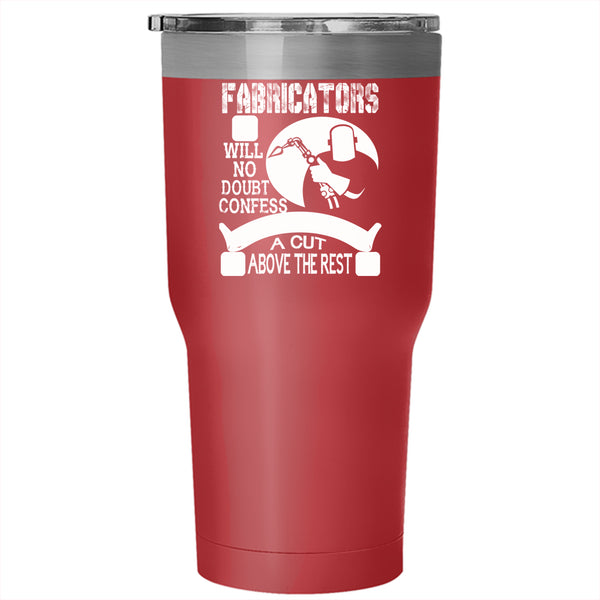 Fabricators Tumbler 30 oz Stainless Steel, Their Work Is Always A Cut Above The Rest Travel Mug