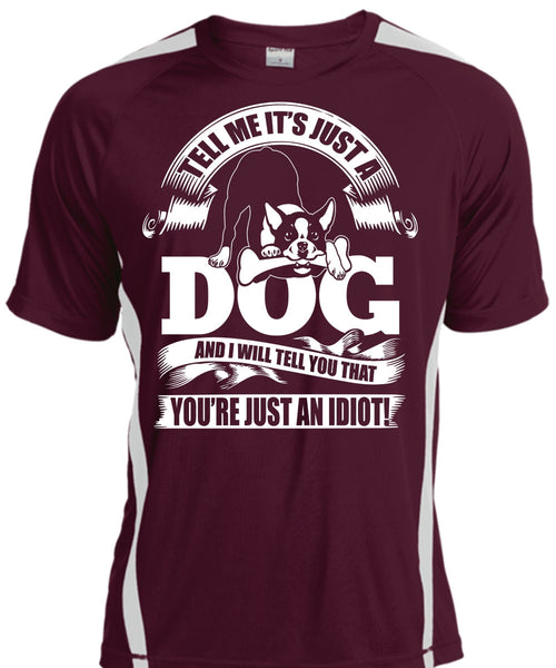 Tell Me It Just A Dog T Shirt, You're Just An Idiot T Shirt, Cool Shirt