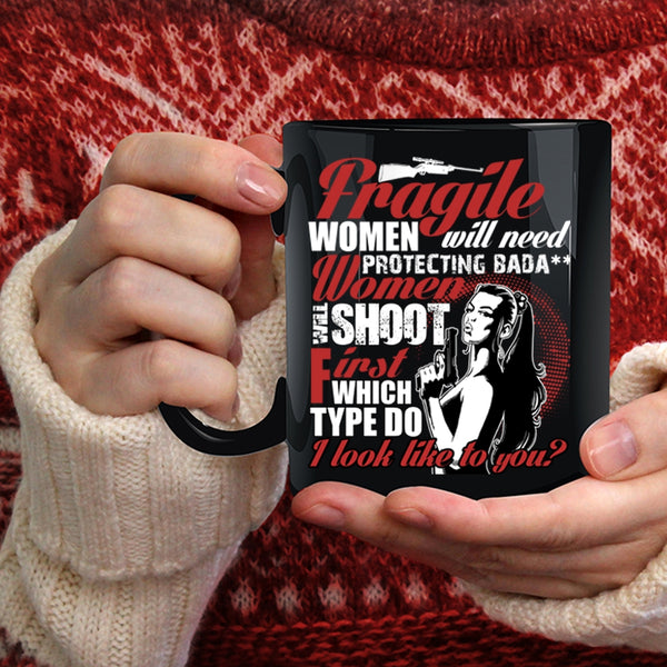 Fragile Women Will Need Protecting Coffee Mug, Funny Coffee Cup