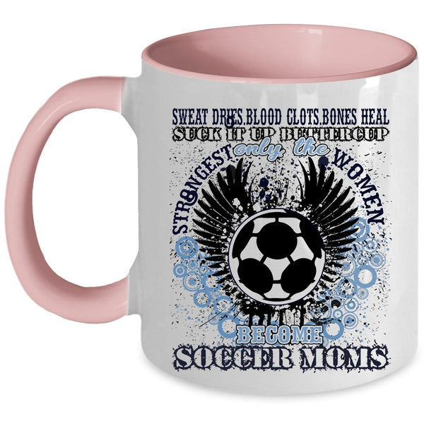 Funny Coffee Mug, Only The Strongest Women Become Soccer Moms Accent Mug