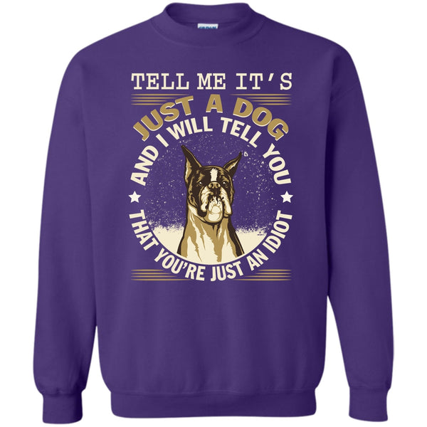 You're Just An Idiot T Shirt, Coolest Dog Lover Sweatshirt