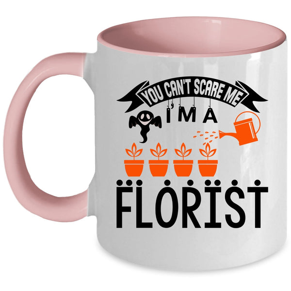 I'm A Florist Coffee Mug, You can't Scare Me Accent Mug