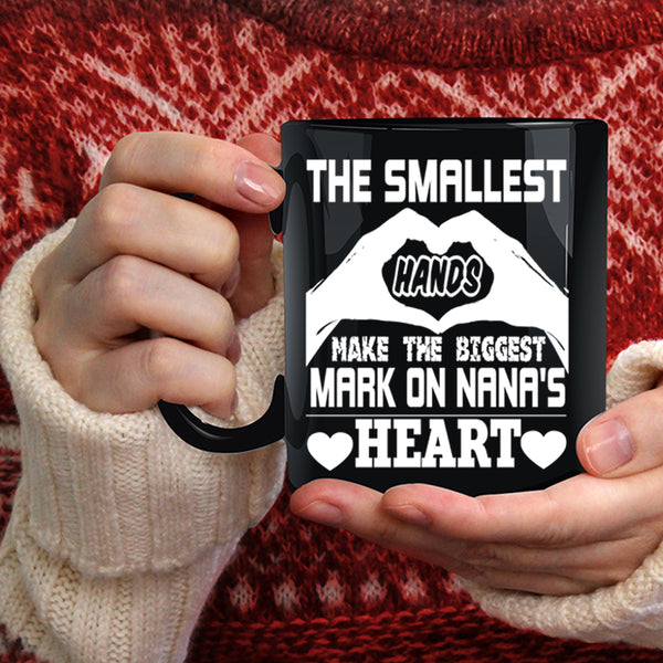 Smallest Hands Coffee Mug, The Biggest Mark On Nana's Heart Coffee Cup