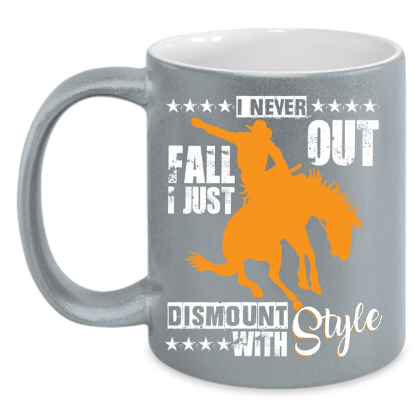 I Never Fall Out Coffee Mug, I Just Dismount With Style Coffee Cup
