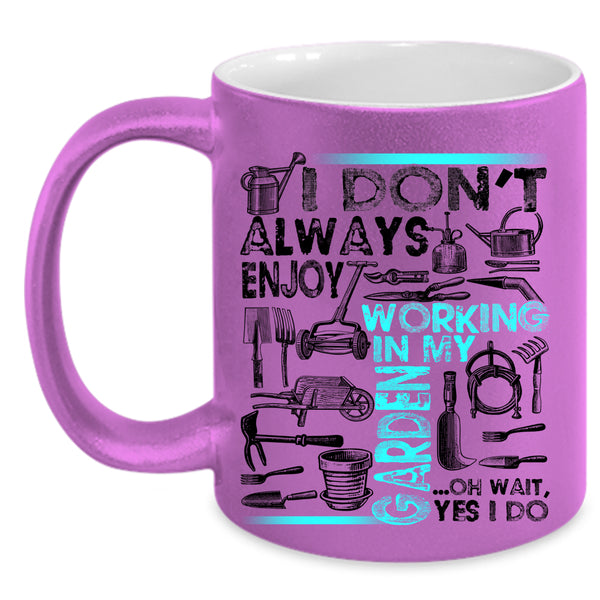 Oh Wait yes I Do Coffee Mug, I Don't Always Enjoy Working In My Garden Accent Mug