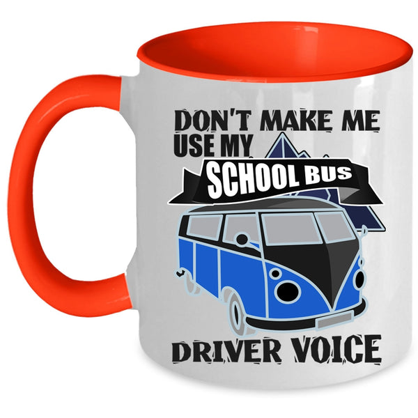 Cool Job Coffee Mug, Don't Make Me Use My School Bus Driver Voice Accent Mug