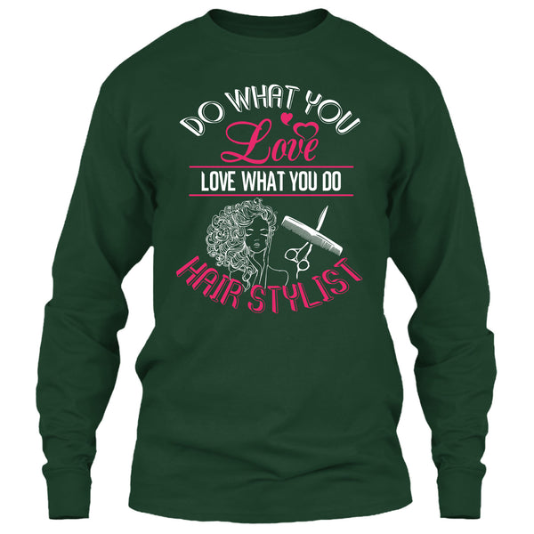 Do What You Love T Shirt, Love What You Do Hairstylist T Shirt