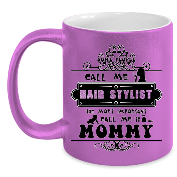The Most Important Call Me Mommy Coffee Mug, Some People Call Me Hair Stylist Accent Mug