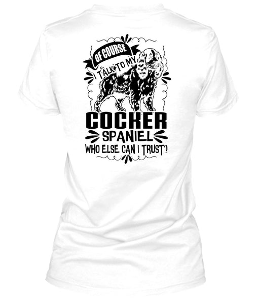 I Talk To My Cocker Spaniel T Shirt, I Love My Dog T Shirt