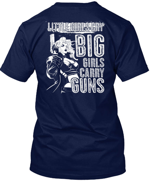 Little Girls Cry T Shirt, Big Girls Carry Guns T Shirt