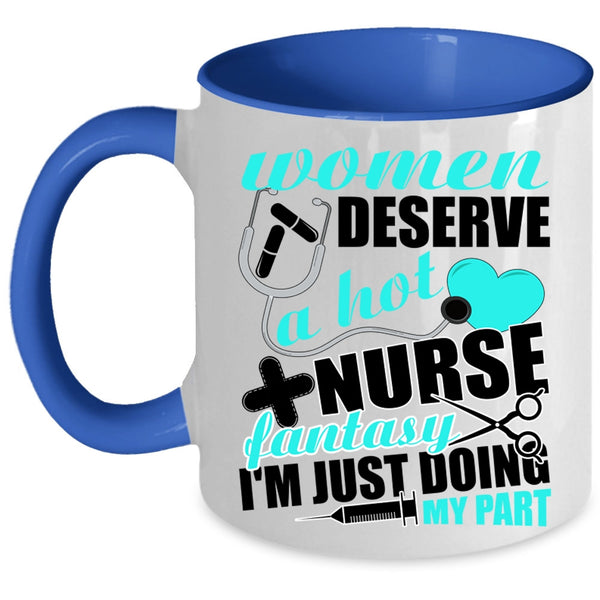 Cute Nurses Coffee Mug, Women Deserve A Hot Nurse Fantasy Accent Mug