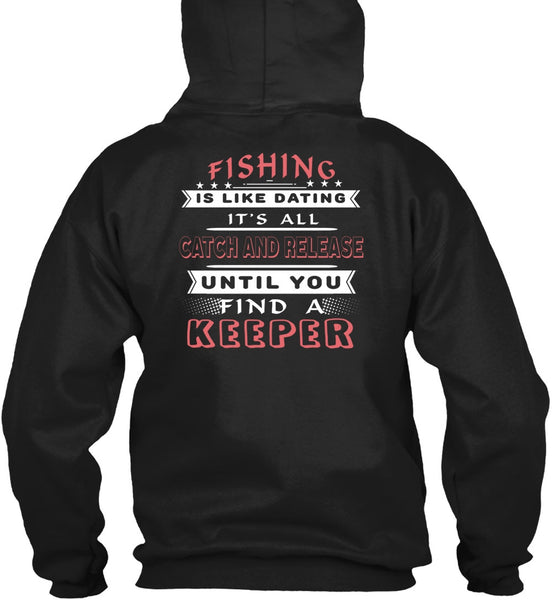 Fishing Is Like Dating T Shirt, It's All Catch And Release T Shirt