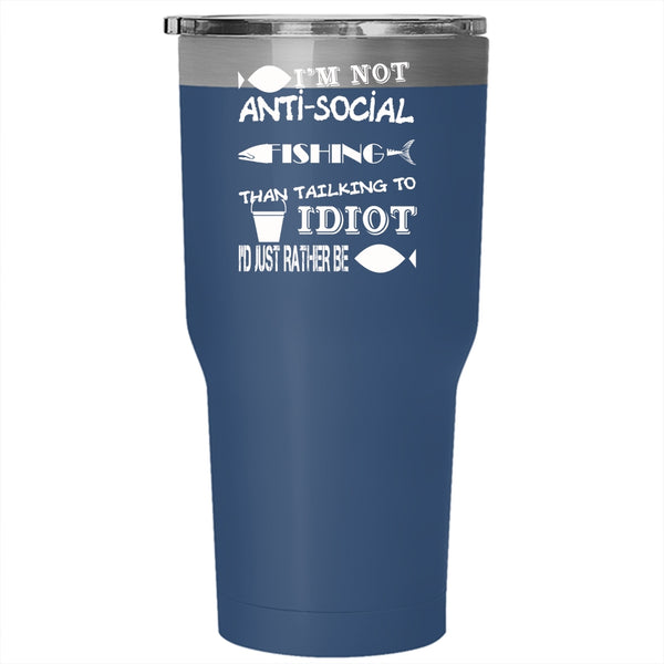 I'm Not Anti-Social Tumbler 30 oz Stainless Steel, I'd Just Rather Be Fishing Travel Mug