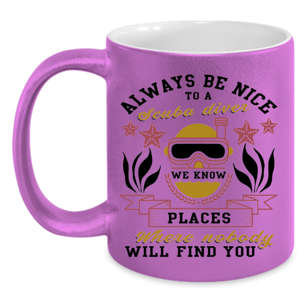 Cool Gift For Diver Coffee Mug, Always Be Nice To A Scuba Diver Accent Mug