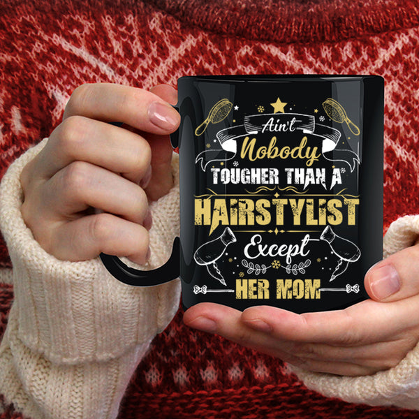 Ain't Nobady Tougher Than A Hairstylist Coffee Mug, Cute Daughter Coffee Cup