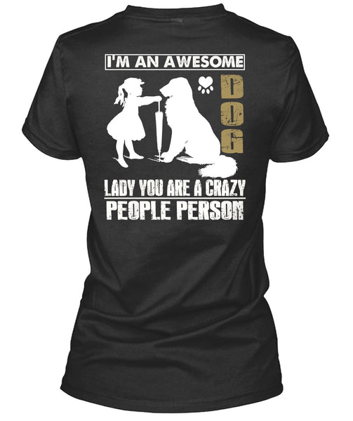 I'm An Awesome Dog Lady T Shirt, You Are A Crazy People Person T Shirt