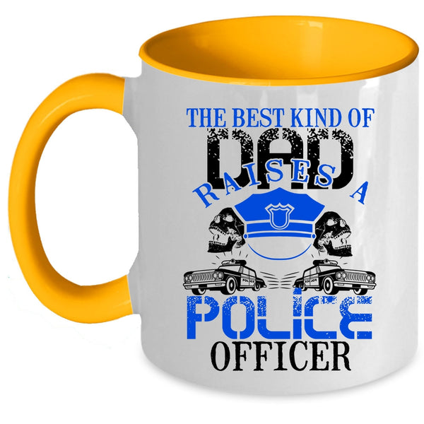 Cool Dad Coffee Mug, The Best Kind Of Dad Raises A Police Officer Accent Mug