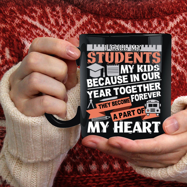 I Call My Stidents My Kids Coffee Mug, They Become A Part Of My Heart Coffee Cup