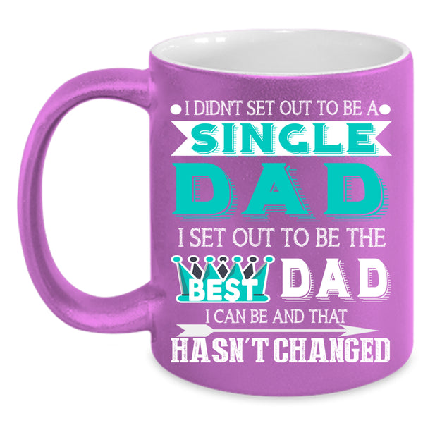 To Be A Single Dad Coffee Mug, To Be The Best Dad Coffee Cup