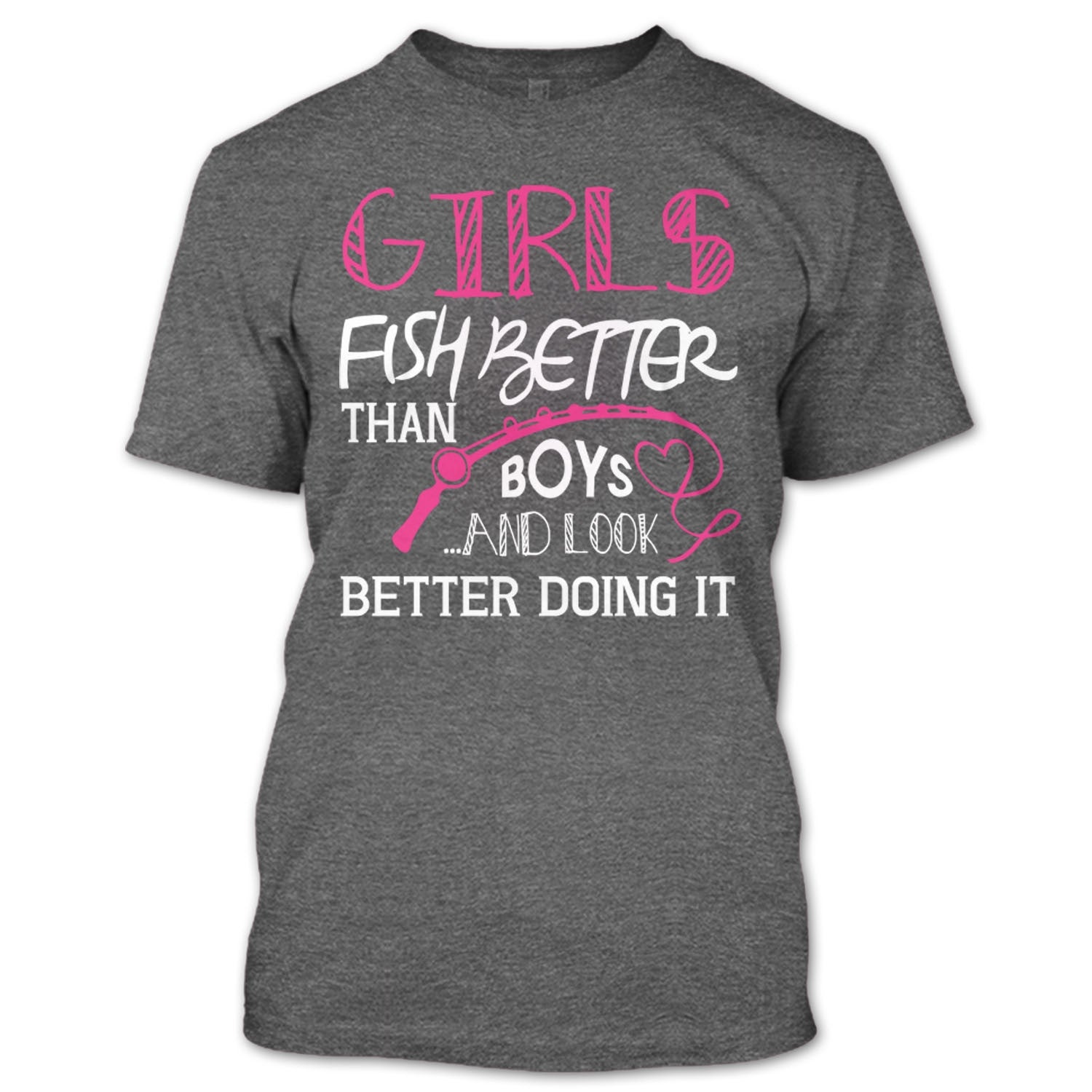 Girls Fish Better Than Boys And Look Better Dong It T Shirt, Fishing L –  Premium Fan Store