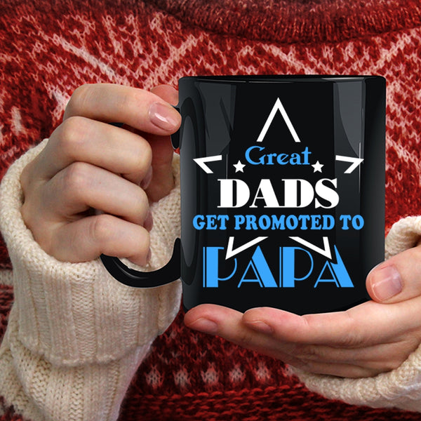 Great Dads Get Promoted To Papa Coffee Mug, Funny Papa Coffee Cup