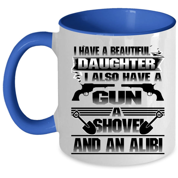Gift For My Dad Coffee Mug, I Have A Beautiful Daughter Accent Mug