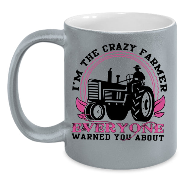 Cute Farmer Coffee Mug, I'm The Crazy Farmer Everyone Accent Mug