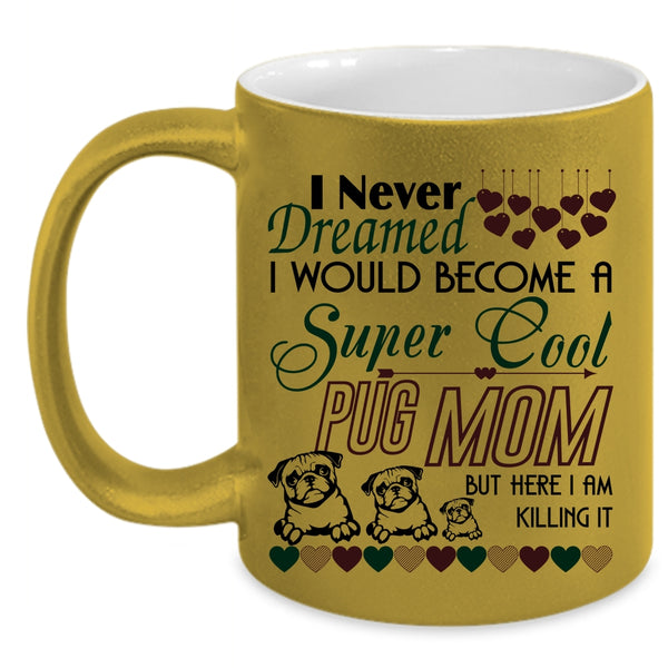 Cute Pug Mom Coffee Mug, I Would Become A Cool Pug Mom Accent Mug