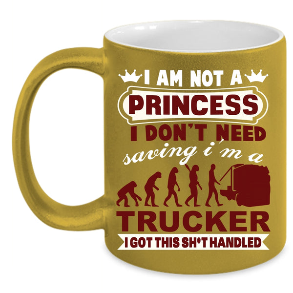 I Am Not A Princess Coffee Mug, I'm A Trucker Coffee Cup