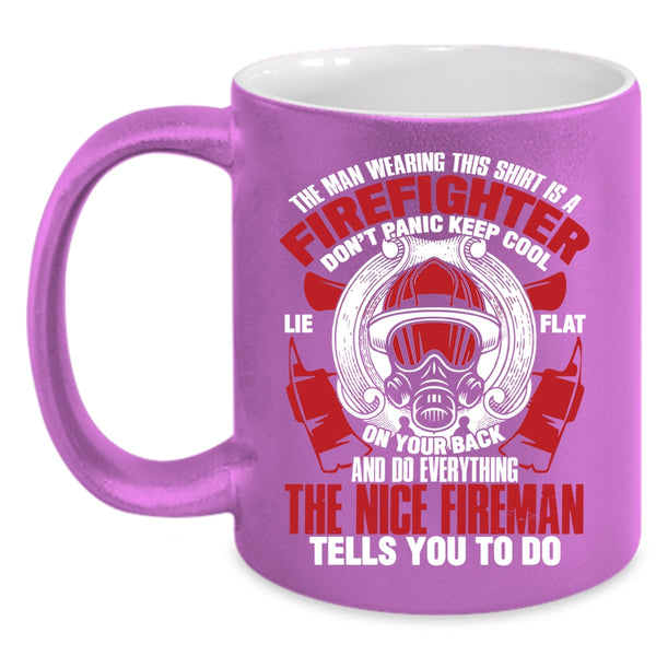 The Man Wearing This Shirt Is A Firefighter Coffee Mug, Nice Fireman Coffee Cup