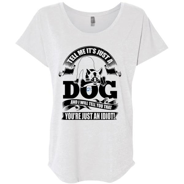 Tell Me It Just A Dog T Shirt, I Love Idiot T Shirt, Awesome T-Shirts