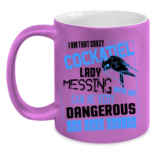 Don't Mess With Me Coffee Mug, I Am That Crazy Cockatiel Lady Accent Mug