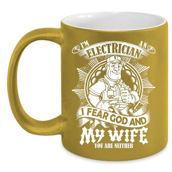 I'm An Electrician Coffee Mug, I Fear God And My Wife Coffee Cup