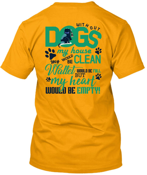 With Out Dogs My House T Shirt, I Love My Dog T Shirt