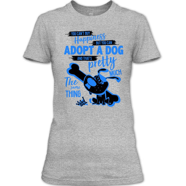 You Can't Buy Happiness T Shirt, I Love Adoting A Dog T Shirt