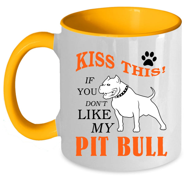 If You Don't Like My Pit Bull Coffee Mug, Kiss This Accent Mug