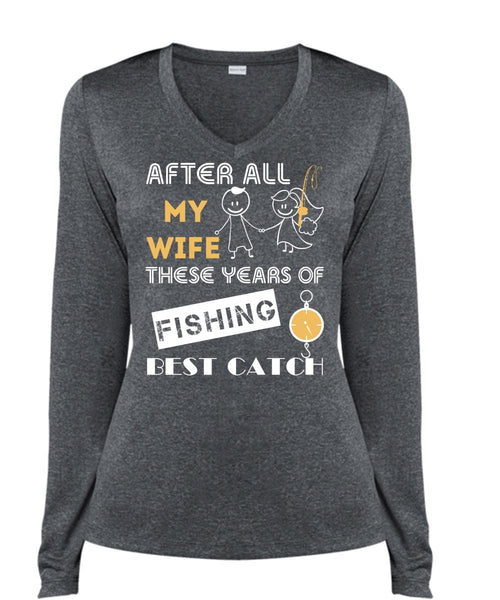 After All My Wife These Years Of Fishing Best Catch T Shirt, Sport T Shirt (Ladies LS Heather V-Neck)