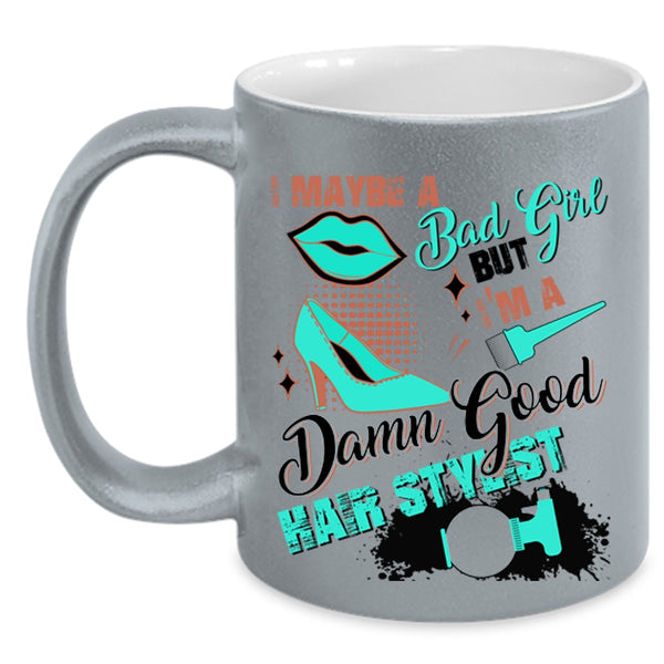 I'm A Damn Good Hair Stylist Coffee Mug, I Maybe A Bad Girl Accent Mug