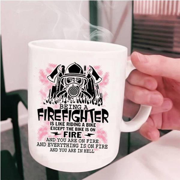 Funny Gift For Firefighter Coffee Mug, Being A Firefighter Cup