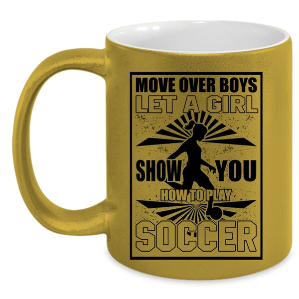 Funny Soccer Coffee Mug, Let A Girl Show You How To Play Soccer Accent Mug