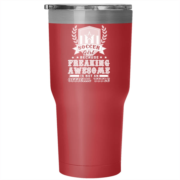 Soccer Girl Tumbler 30 oz Stainless Steel, Awesome Soccer Girl Travel Mug