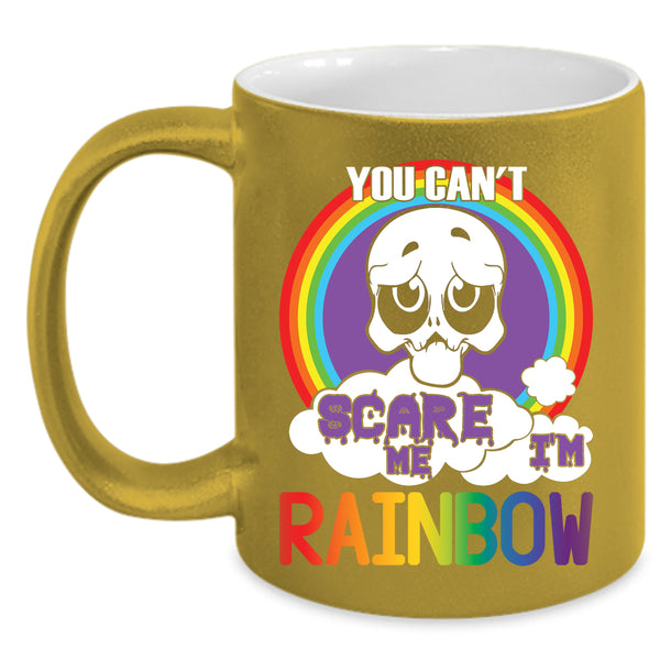 You Can't Scare Me Coffee Mug, I'm Rainbow Coffee Cup