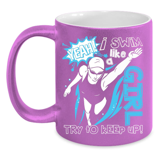 I Swim Like A Girl Coffee Mug, Funny Gift For Swimmer Coffee Cup